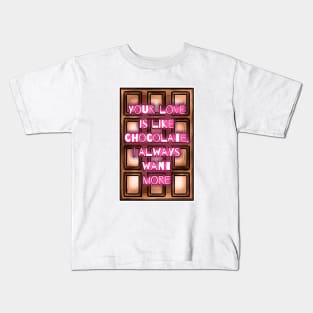 Your Love Is Like Chocolate, I Always Want More Kids T-Shirt